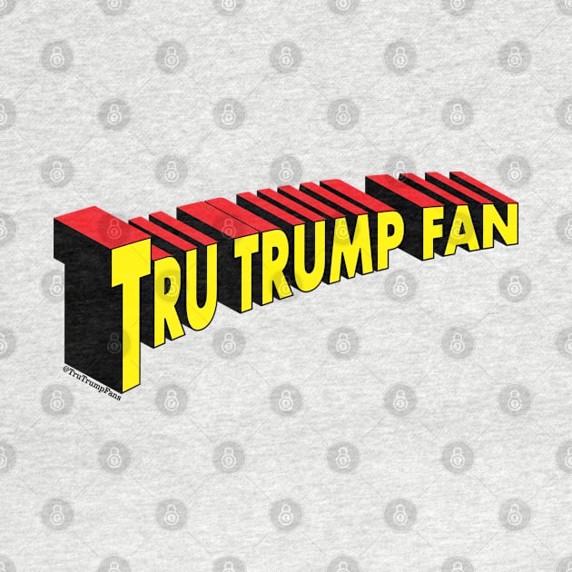 Super "Tru Trump Fan" by Rego's Graphic Design